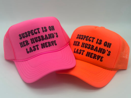 “Suspect Is On Her Husband’s Last Nerve” Trucker Hat